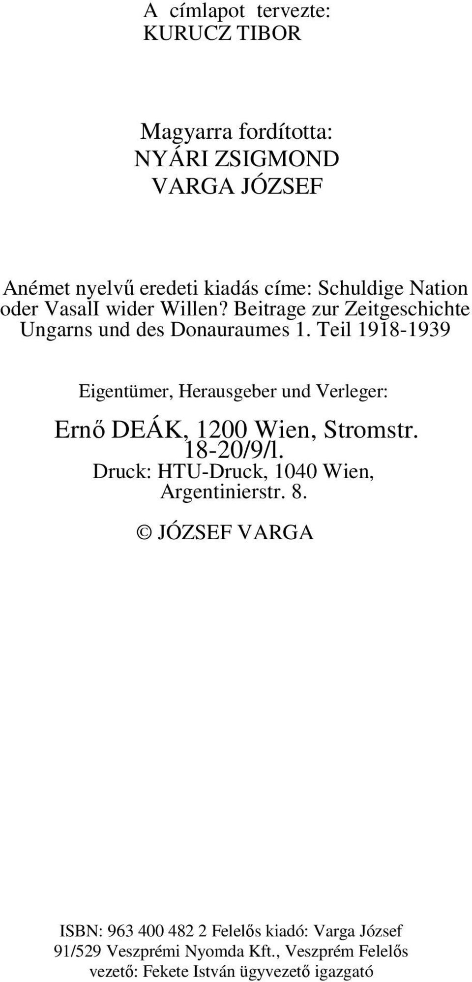 Teil 1918-1939 Eigentümer, Herausgeber und Verleger: Ernő DEÁK, 1200 Wien, Stromstr. 18-20/9/l.