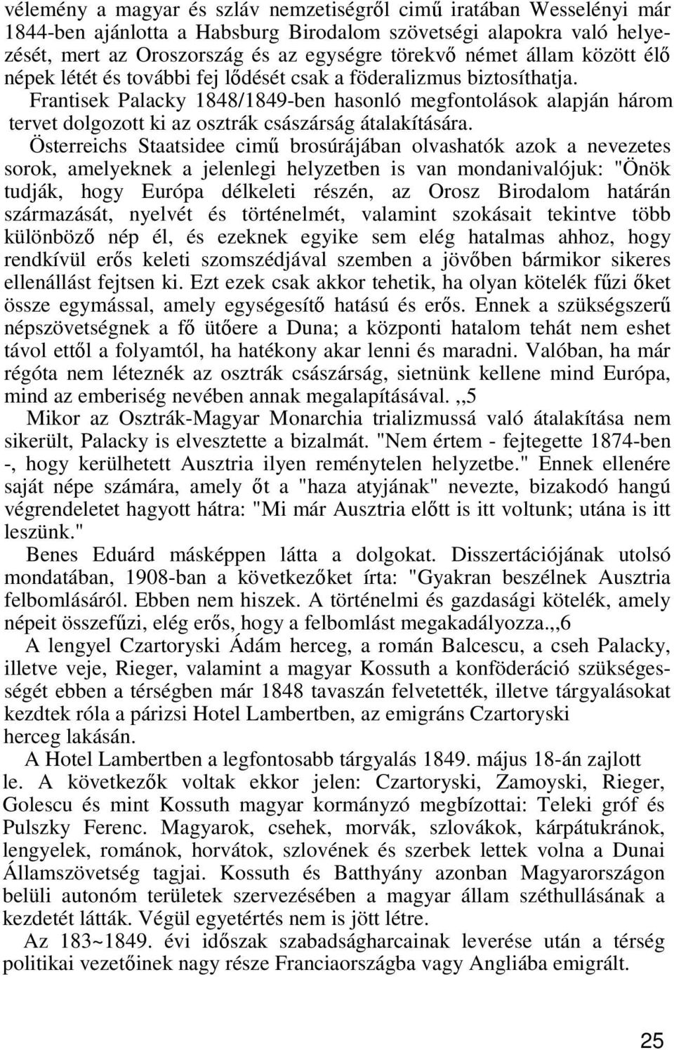 Frantisek Palacky 1848/1849-ben hasonló megfontolások alapján három tervet dolgozott ki az osztrák császárság átalakítására.