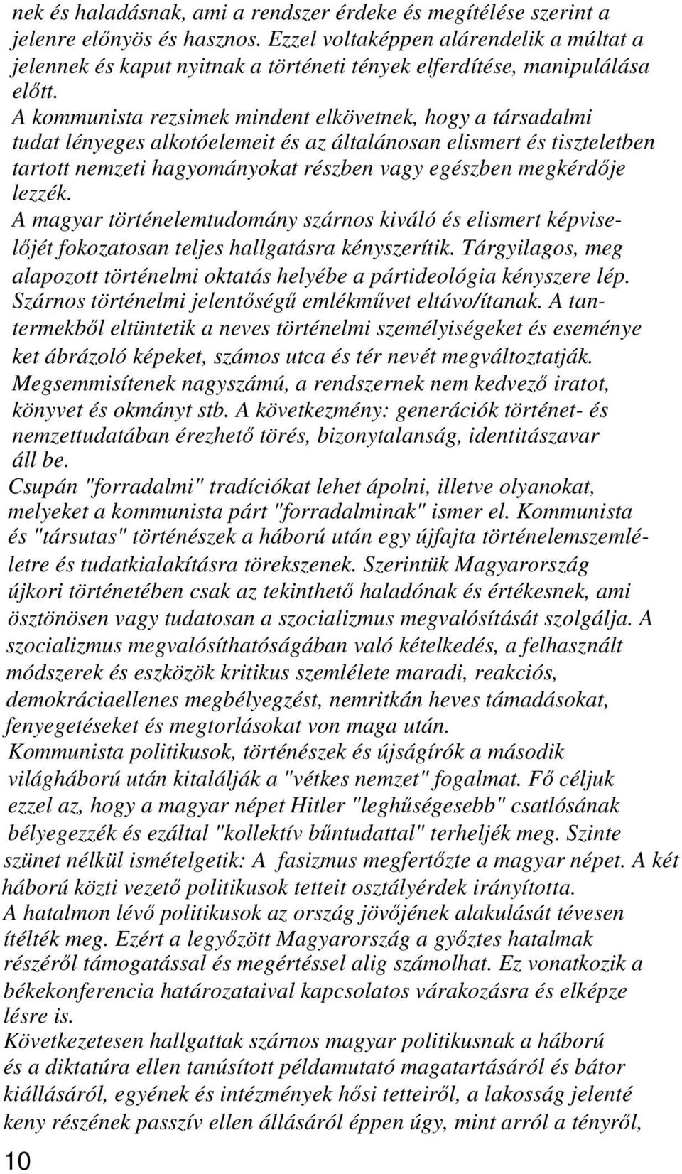 A kommunista rezsimek mindent elkövetnek, hogy a társadalmi tudat lényeges alkotóelemeit és az általánosan elismert és tiszteletben tartott nemzeti hagyományokat részben vagy egészben megkérdője