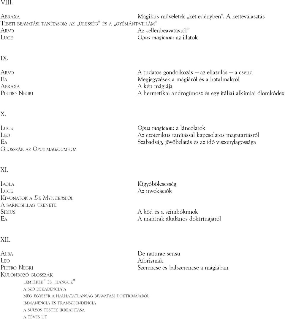 Glosszák az Opus magicumhoz Opus magicum: a láncolatok az ezoterikus tanítással kapcsolatos magatartásról Szabadság, jövőbelátás és az idő viszonylagossága XI.