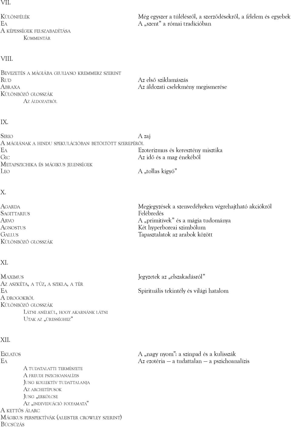 Sir io A mágiának a hindu spekulációban betöltött szerepéről Gic Metapszichika és mágikus jelenségek A zaj Ezoterizmus és keresztény misztika Az idő és a mag énekéből A tollas kígyó X.