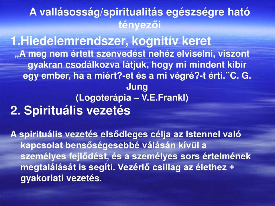 kibír egy ember, ha a miért?-et és a mi végré?-t érti. C. G. Jung (Logoterápia V.E.Frankl) 2.