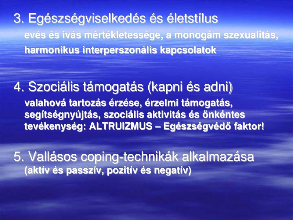 Szociális támogatás (kapni és adni) valahová tartozás érzése, érzelmi támogatás,