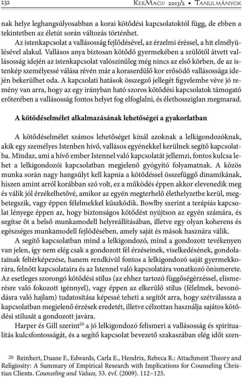 Vallásos anya biztosan kötődő gyermekében a szülőtől átvett vallásosság idején az istenkapcsolat valószínűleg még nincs az első körben, de az istenkép személyessé válása révén már a koraserdülő kor