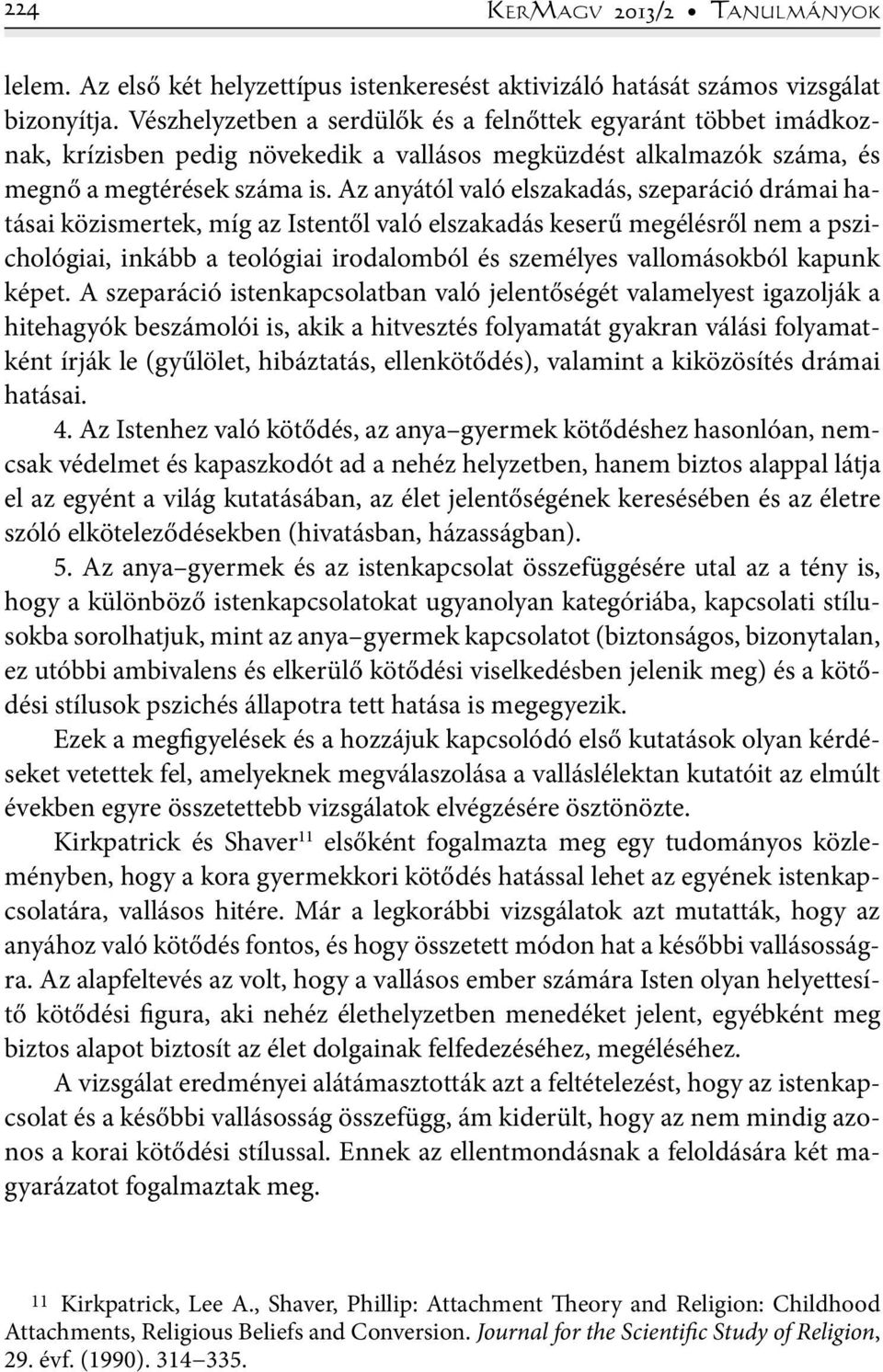 Az anyától való elszakadás, szeparáció drámai hatásai közismertek, míg az Istentől való elszakadás keserű megélésről nem a pszichológiai, inkább a teológiai irodalomból és személyes vallomásokból