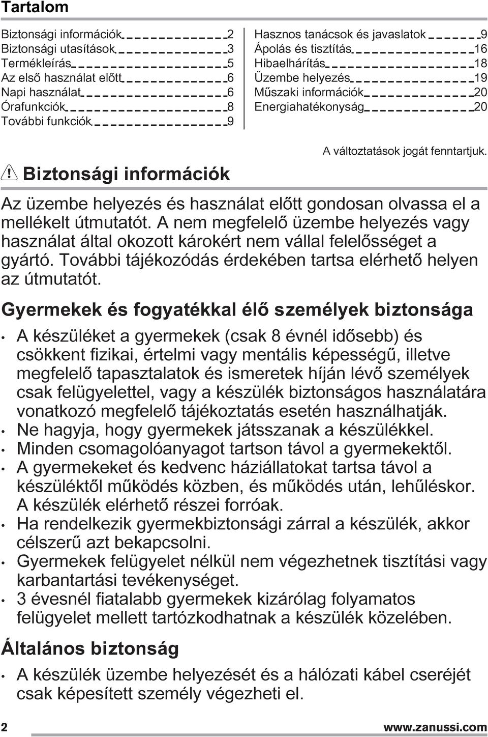 Az üzembe helyezés és használat előtt gondosan olvassa el a mellékelt útmutatót. A nem megfelelő üzembe helyezés vagy használat által okozott károkért nem vállal felelősséget a gyártó.