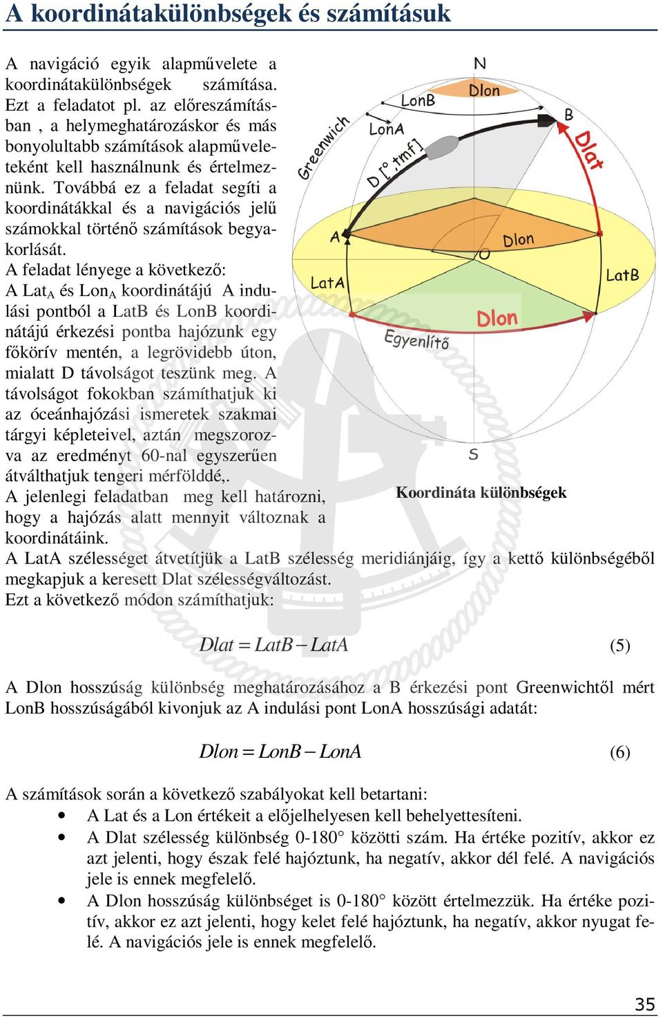 Továbbá ez a feladat segíti a koordinátákkal és a navigációs jelű számokkal történő számítások begyakorlását.