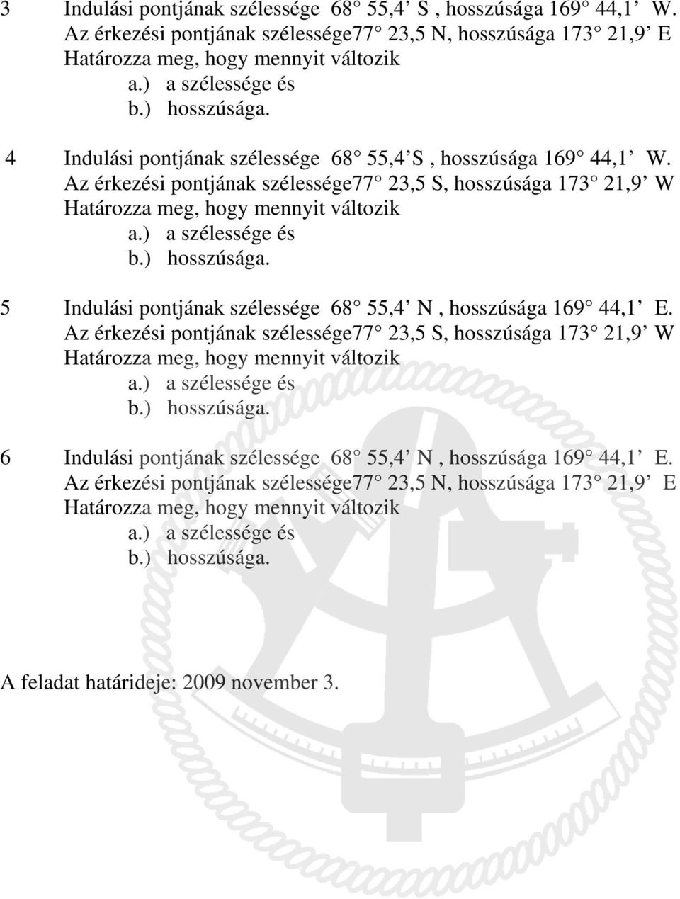 ) a szélessége és b.) hosszúsága. 5 Indulási pontjának szélessége 68 55,4 N, hosszúsága 169 44,1 E.