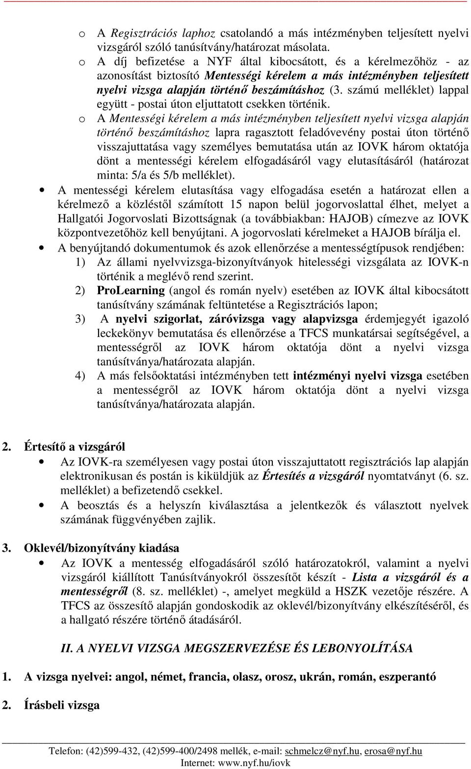 számú melléklet) lappal együtt - postai úton eljuttatott csekken történik.