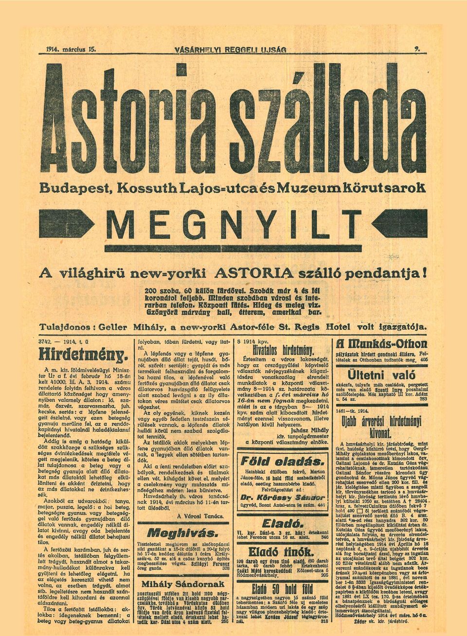 Tuljdonos i Geller Mihály, new-yorki Astor-féle St. Regis Hotel volt igzgtój. 3742. 94, t, ü Hirdetmény. A m. kir. földmivelügyi Minisz ter Ur f. évi február hő 8-án kelt 4000.. A. 3. 94. számú rendelete folytán felhívom város állttrtó közönséget hogy menynyiben vlmely állton: lő.