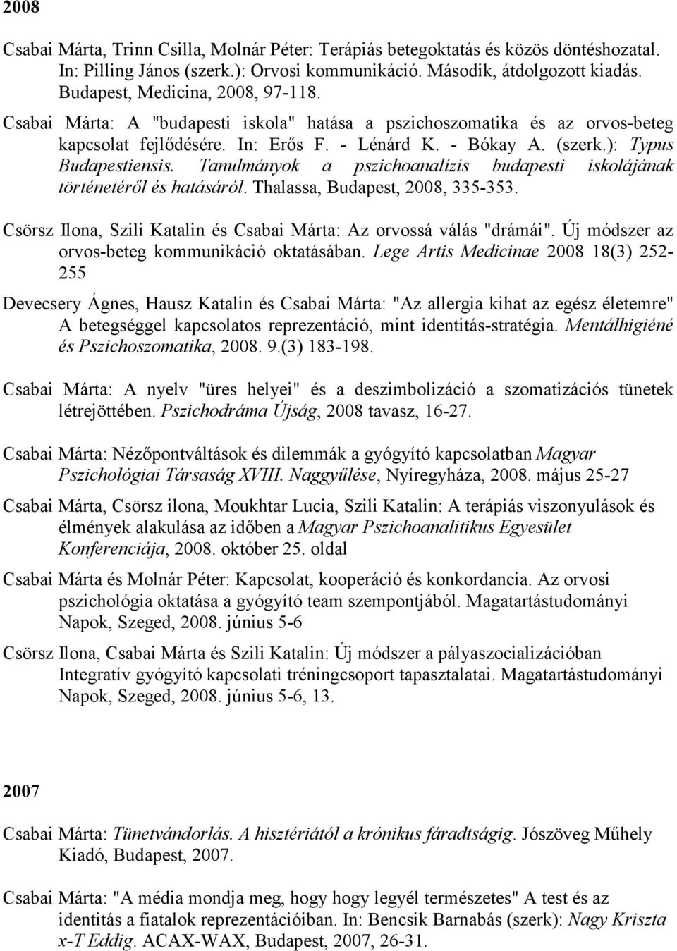 ): Typus Budapestiensis. Tanulmányok a pszichoanalízis budapesti iskolájának történetérıl és hatásáról. Thalassa, Budapest, 2008, 335-353.