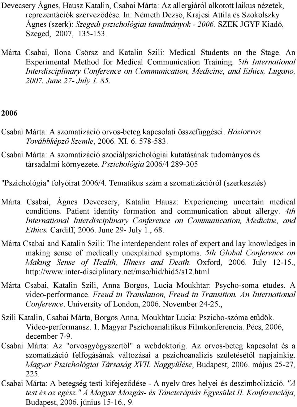 Márta Csabai, Ilona Csörsz and Katalin Szili: Medical Students on the Stage. An Experimental Method for Medical Communication Training.