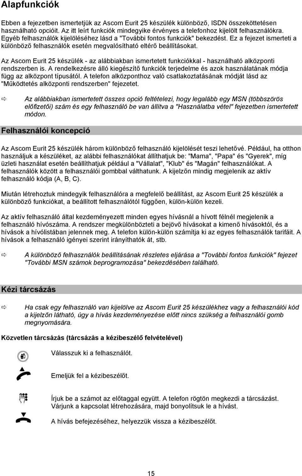 Ez a fejezet ismerteti a különböző felhasználók esetén megvalósítható eltérő beállításokat. Az Ascom Eurit 25 készülék - az alábbiakban ismertetett funkciókkal - használható alközponti rendszerben is.