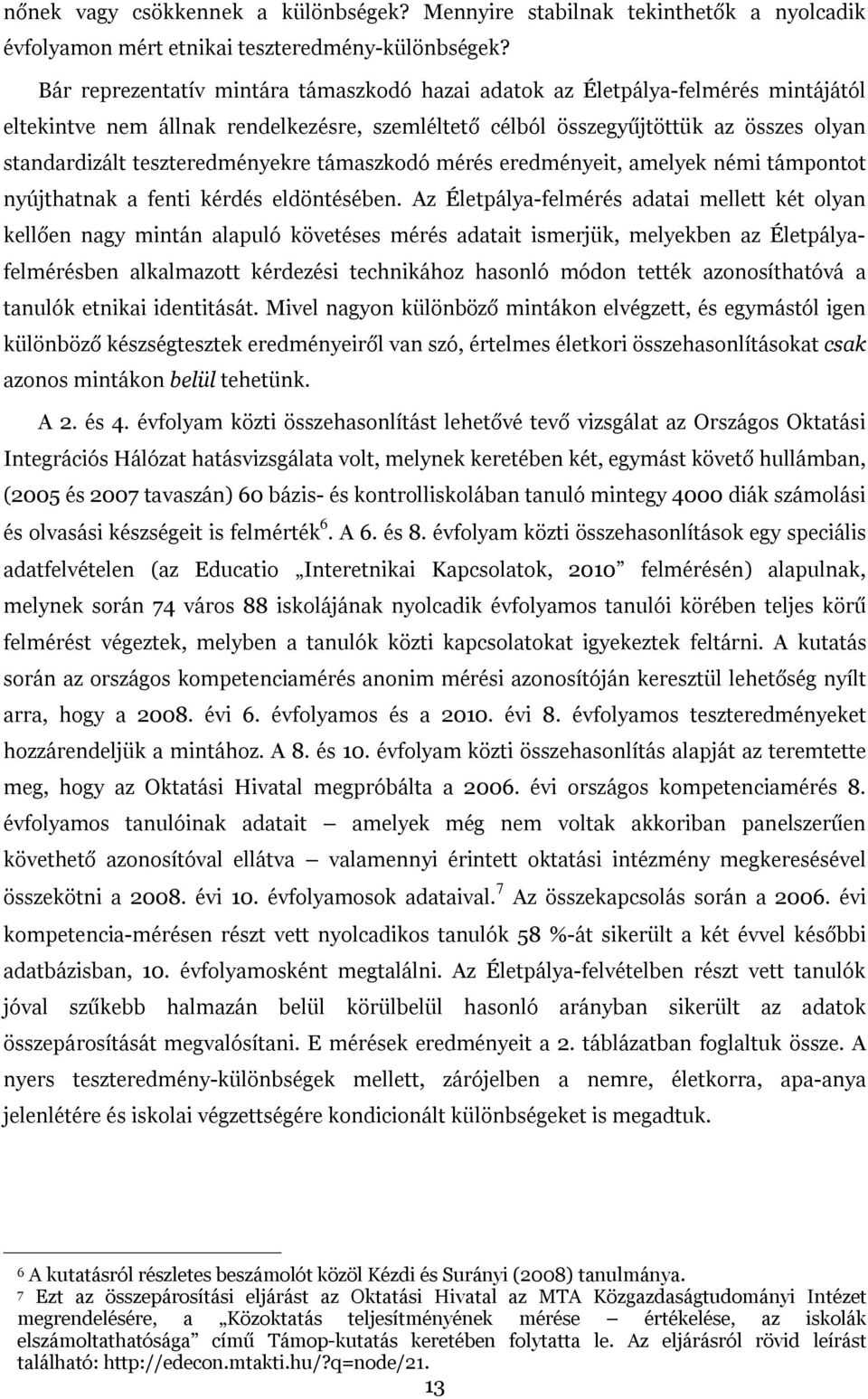 teszteredményekre támaszkodó mérés eredményeit, amelyek némi támpontot nyújthatnak a fenti kérdés eldöntésében.