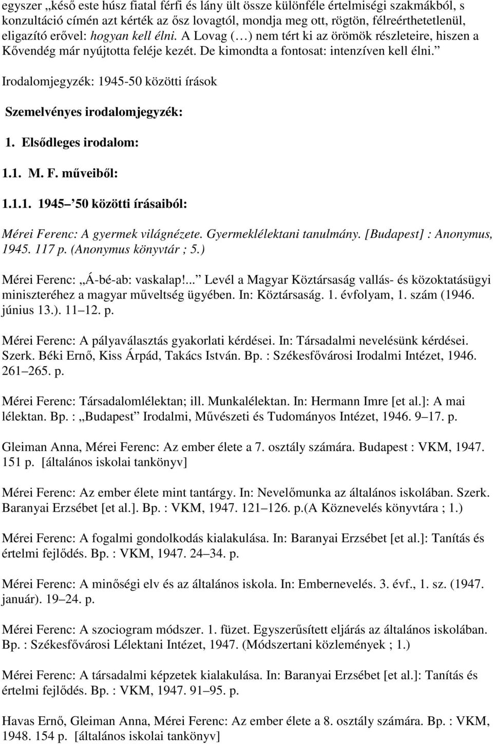 Irodalomjegyzék: 1945-50 közötti írások Szemelvényes irodalomjegyzék: 1. Elsıdleges irodalom: 1.1. M. F. mőveibıl: 1.1.1. 1945 50 közötti írásaiból: Mérei Ferenc: A gyermek világnézete.