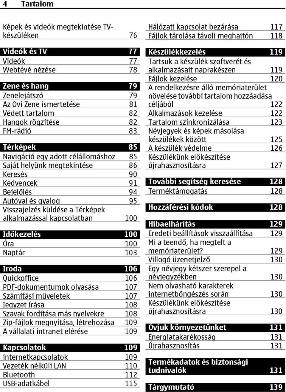 kapcsolatban 100 Időkezelés 100 Óra 100 Naptár 103 Iroda 106 Quickoffice 106 PDF-dokumentumok olvasása 107 Számítási műveletek 107 Jegyzet írása 108 Szavak fordítása más nyelvekre 108 Zip-fájlok