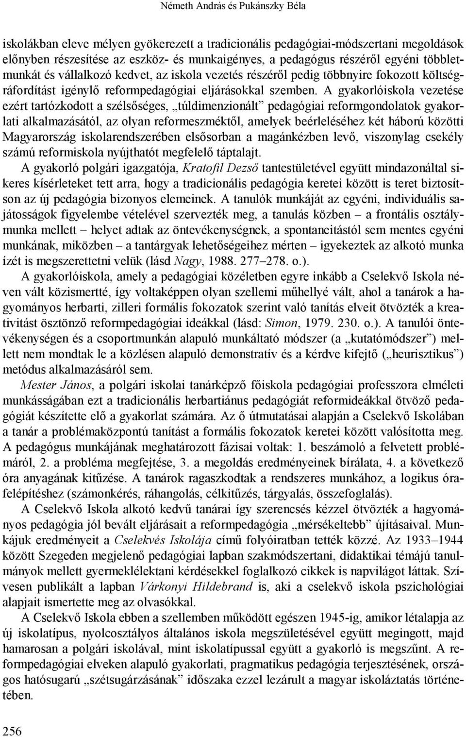 A gyakorlóiskola vezetése ezért tartózkodott a szélsőséges, túldimenzionált pedagógiai reformgondolatok gyakorlati alkalmazásától, az olyan reformeszméktől, amelyek beérleléséhez két háború közötti