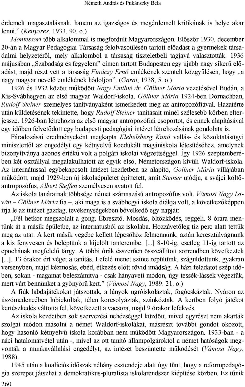 december 20-án a Magyar Pedagógiai Társaság felolvasóülésén tartott előadást a gyermekek társadalmi helyzetéről, mely alkalomból a társaság tiszteletbeli tagjává választották.