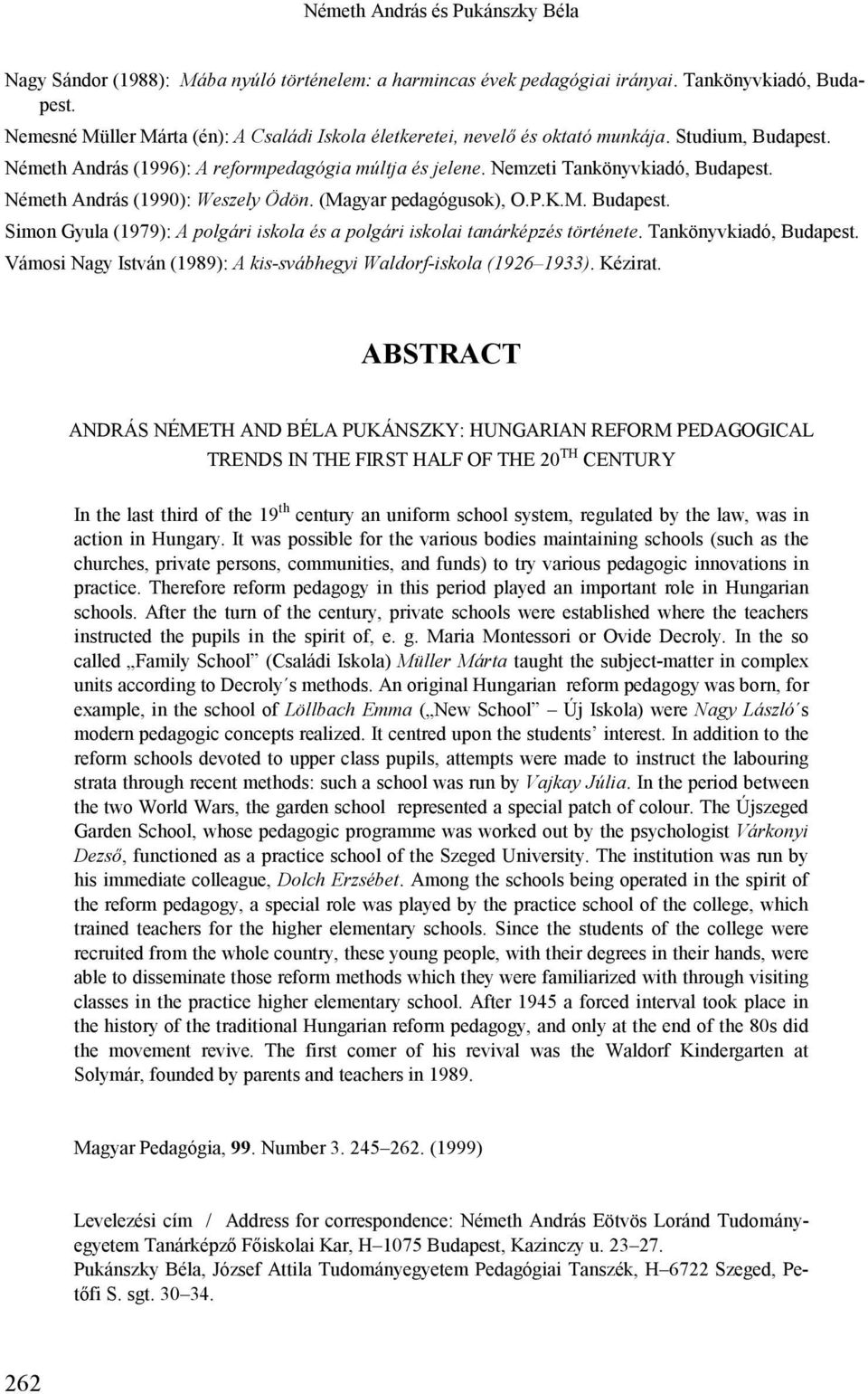 Németh András (1990): Weszely Ödön. (Magyar pedagógusok), O.P.K.M. Budapest. Simon Gyula (1979): A polgári iskola és a polgári iskolai tanárképzés története. Tankönyvkiadó, Budapest.