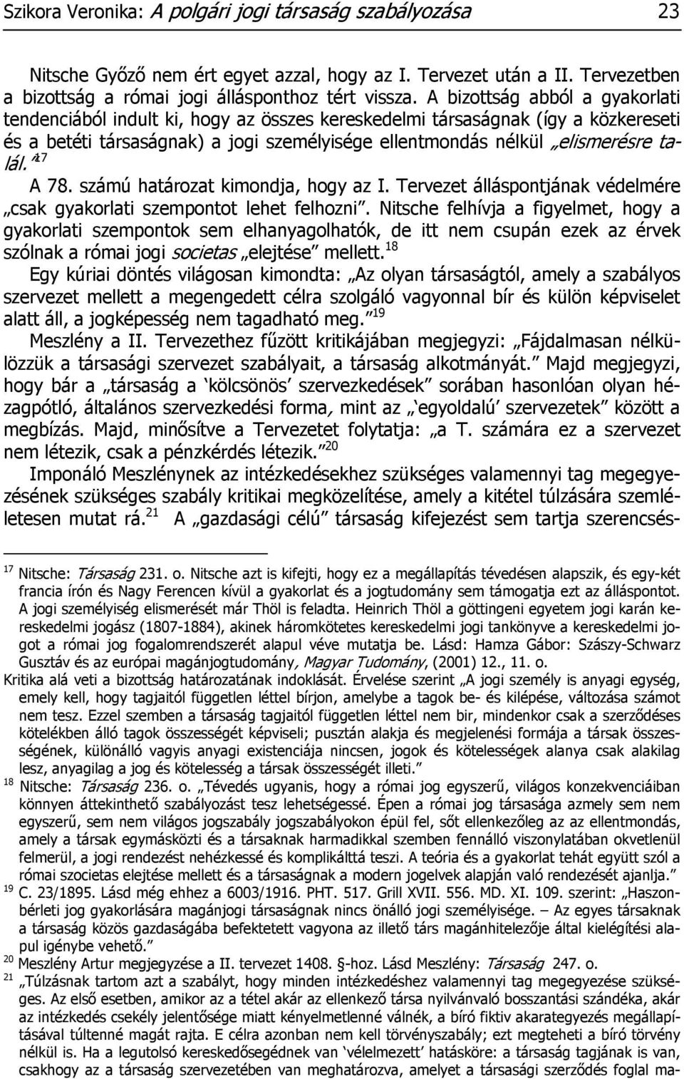 17 A 78. számú határozat kimondja, hogy az I. Tervezet álláspontjának védelmére csak gyakorlati szempontot lehet felhozni.