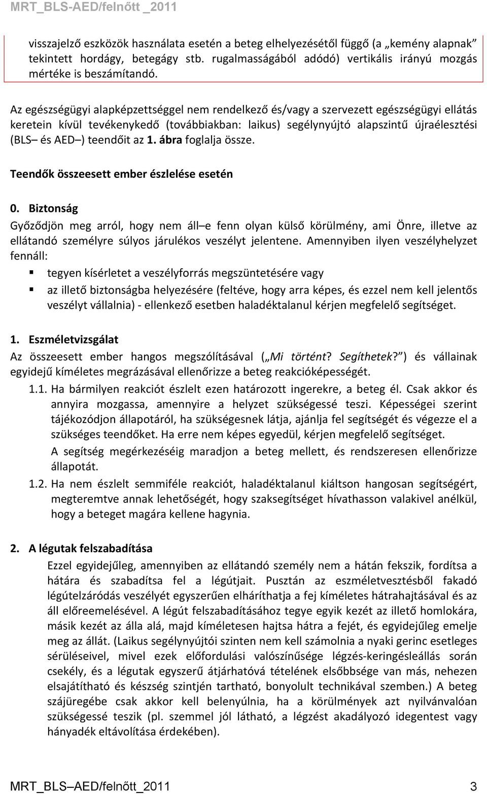 teendőit az 1. ábra foglalja össze. Teendők összeesett ember észlelése esetén 0.