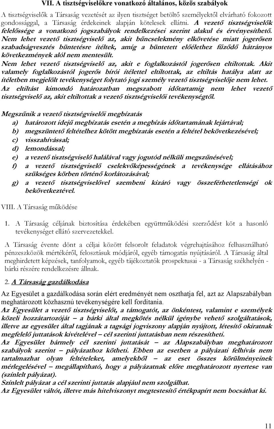 Nem lehet vezető tisztségviselő az, akit bűncselekmény elkövetése miatt jogerősen szabadságvesztés büntetésre ítéltek, amíg a büntetett előélethez fűződő hátrányos következmények alól nem mentesült.