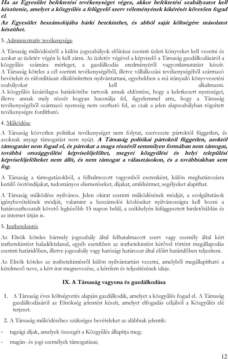 Adminisztratív tevékenysége A Társaság működéséről a külön jogszabályok előírásai szerinti üzleti könyveket kell vezetni és azokat az üzletév végén le kell zárni.