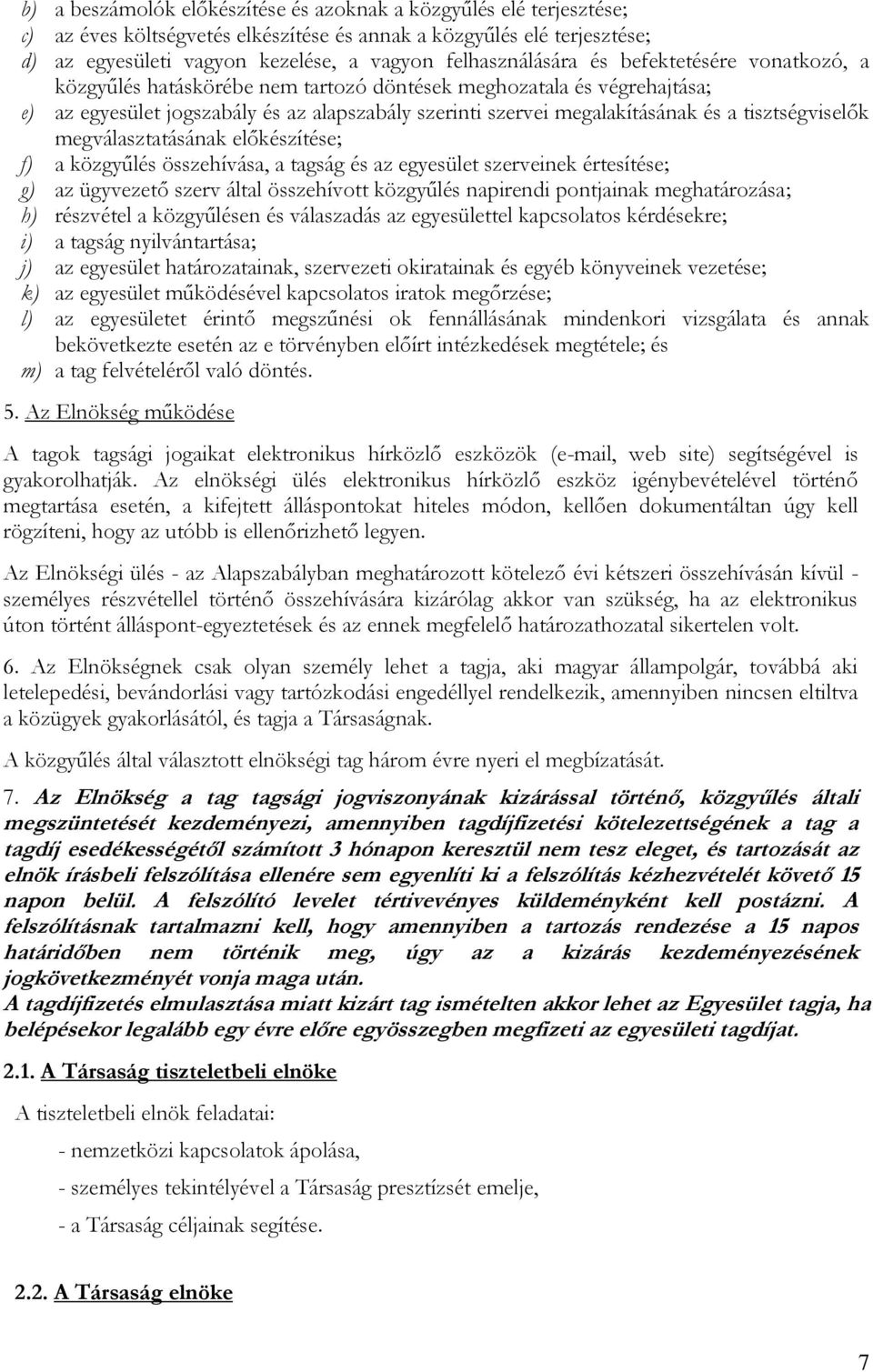 a tisztségviselők megválasztatásának előkészítése; f) a közgyűlés összehívása, a tagság és az egyesület szerveinek értesítése; g) az ügyvezető szerv által összehívott közgyűlés napirendi pontjainak