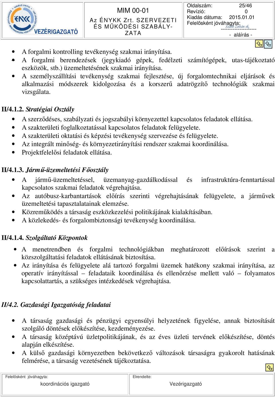 A személyszállítási tevékenység szakmai fejlesztése, új forgalomtechnikai eljárások és alkalmazási módszerek kidolgozása és a korszer adatrögzít technológiák szakmai vizsgálata. II/4.1.2.