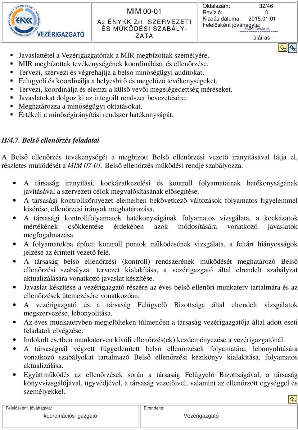 Meghatározza a minségügyi oktatásokat. Értékeli a minségirányítási rendszer hatékonyságát. Oldalszám: 32/46 II/4.7.