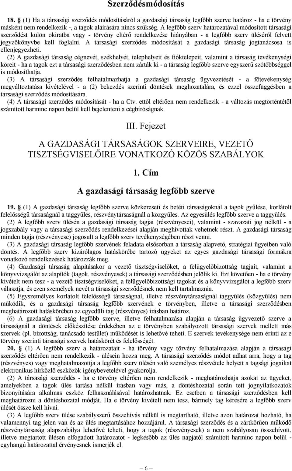 A társasági szerződés módosítását a gazdasági társaság jogtanácsosa is ellenjegyezheti.