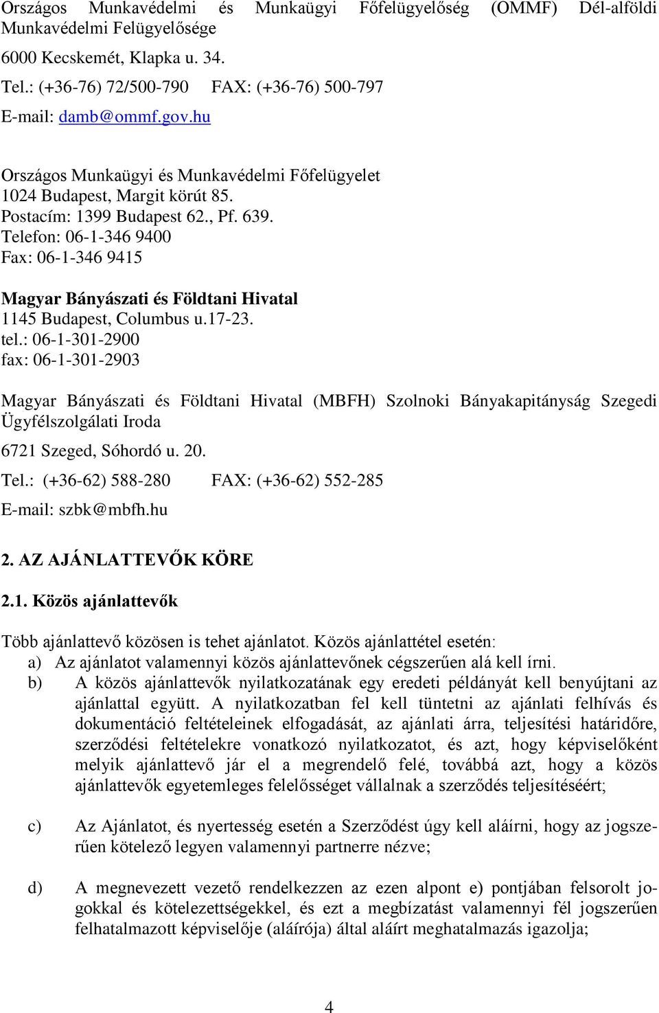 Telefon: 06-1-346 9400 Fax: 06-1-346 9415 Magyar Bányászati és Földtani Hivatal 1145 Budapest, Columbus u.17-23. tel.