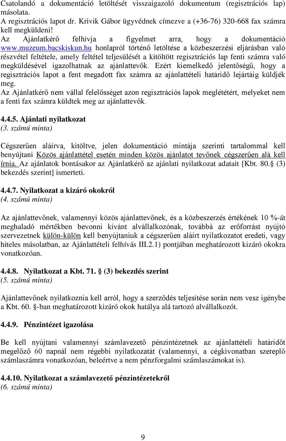 hu honlapról történő letöltése a közbeszerzési eljárásban való részvétel feltétele, amely feltétel teljesülését a kitöltött regisztrációs lap fenti számra való megküldésével igazolhatnak az