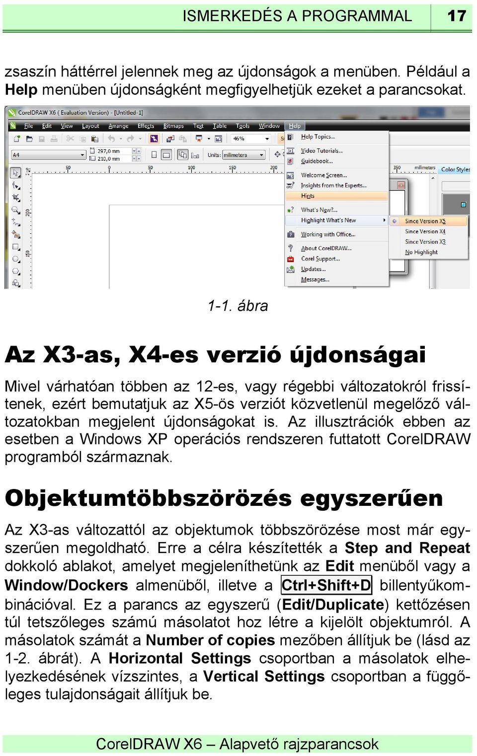 újdonságokat is. Az illusztrációk ebben az esetben a Windows XP operációs rendszeren futtatott CorelDRAW programból származnak.