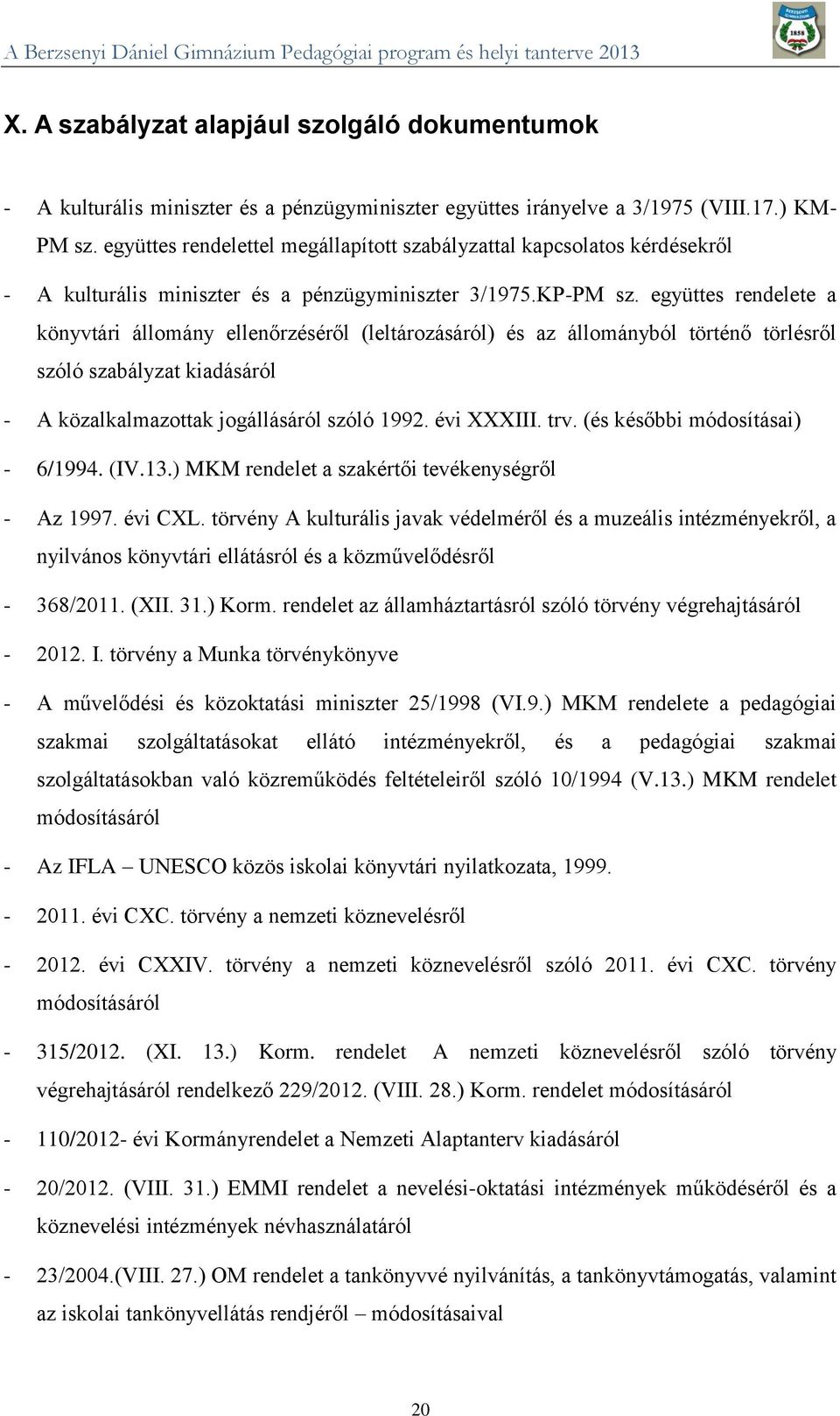 együttes rendelete a könyvtári állomány ellenőrzéséről (leltározásáról) és az állományból történő törlésről szóló szabályzat kiadásáról - A közalkalmazottak jogállásáról szóló 1992. évi XXXIII. trv.