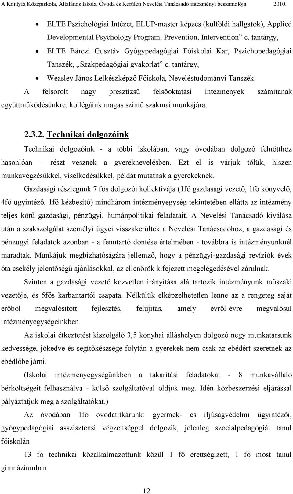 A felsorolt nagy presztízsű felsőoktatási intézmények számítanak együttműködésünkre, kollégáink magas szintű szakmai munkájára. 2.