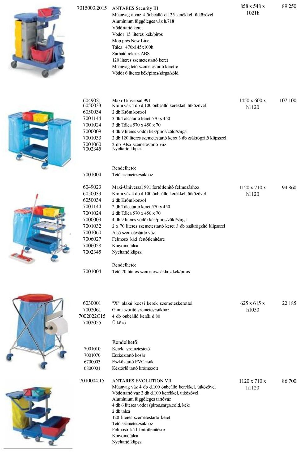 kék/piros/sárga/zöld 858 x 548 x 89 250 1021h 6049021 6050033 6050034 7001144 7001024 7000009 7001033 7001060 7002345 Maxi-Universal 991 Króm váz 4 db d.