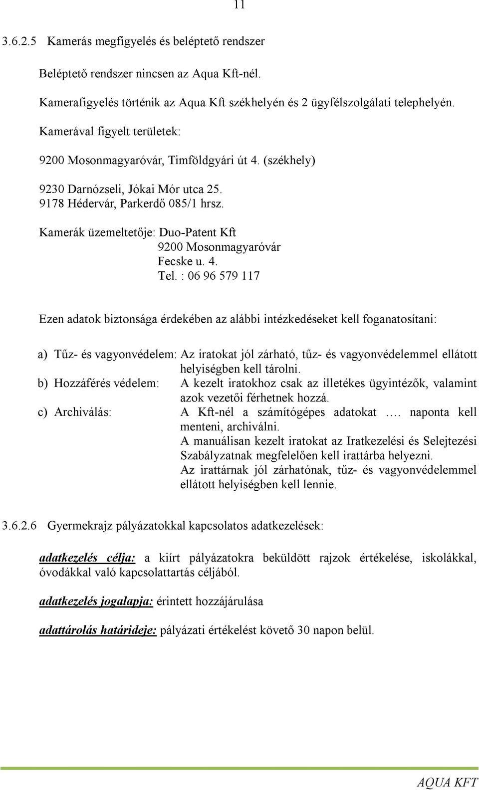 Kamerák üzemeltetője: Duo-Patent Kft 9200 Mosonmagyaróvár Fecske u. 4. Tel.