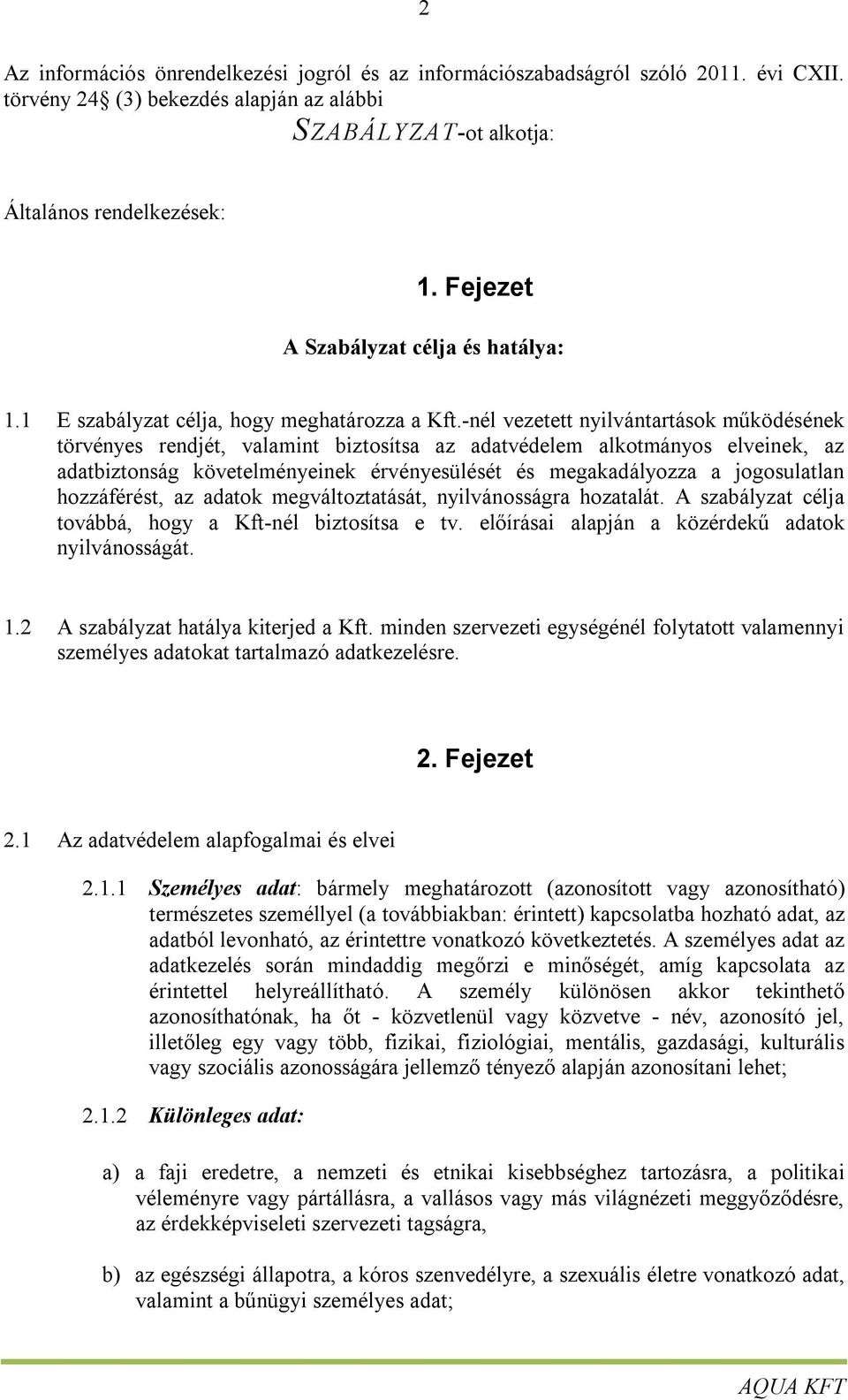 -nél vezetett nyilvántartások működésének törvényes rendjét, valamint biztosítsa az adatvédelem alkotmányos elveinek, az adatbiztonság követelményeinek érvényesülését és megakadályozza a jogosulatlan