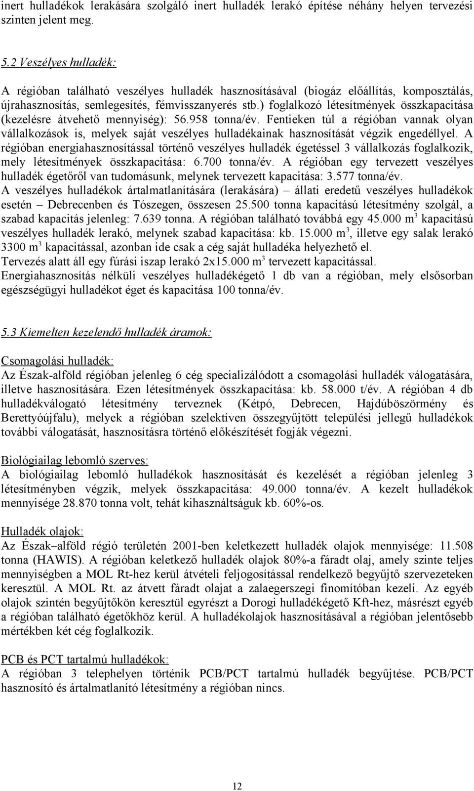 ) foglalkozó létesítmények összkapacitása (kezelésre átvehető mennyiség): 56.958 tonna/év.