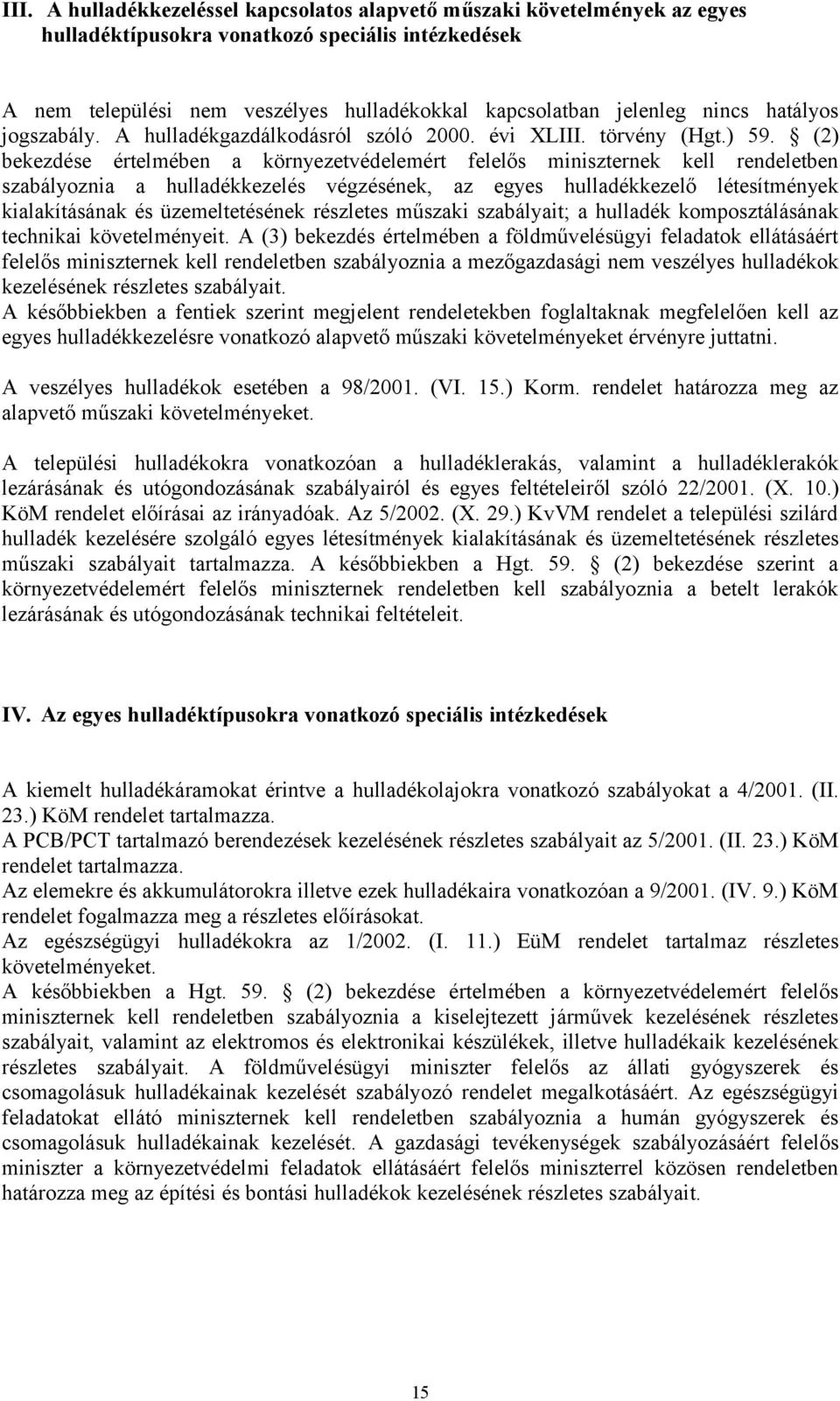 hatályos jogszabály. A hulladékgazdálkodásról szóló 2000. évi XLIII. törvény (Hgt.) 59.