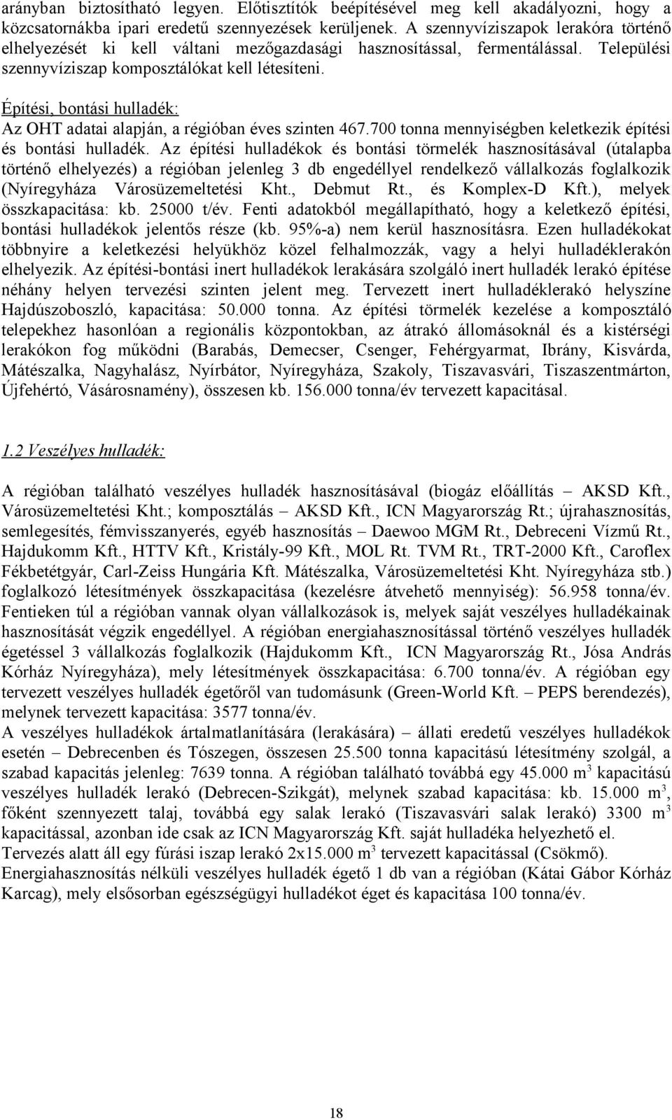 Építési, bontási hulladék: Az OHT adatai alapján, a régióban éves szinten 467.700 tonna mennyiségben keletkezik építési és bontási hulladék.