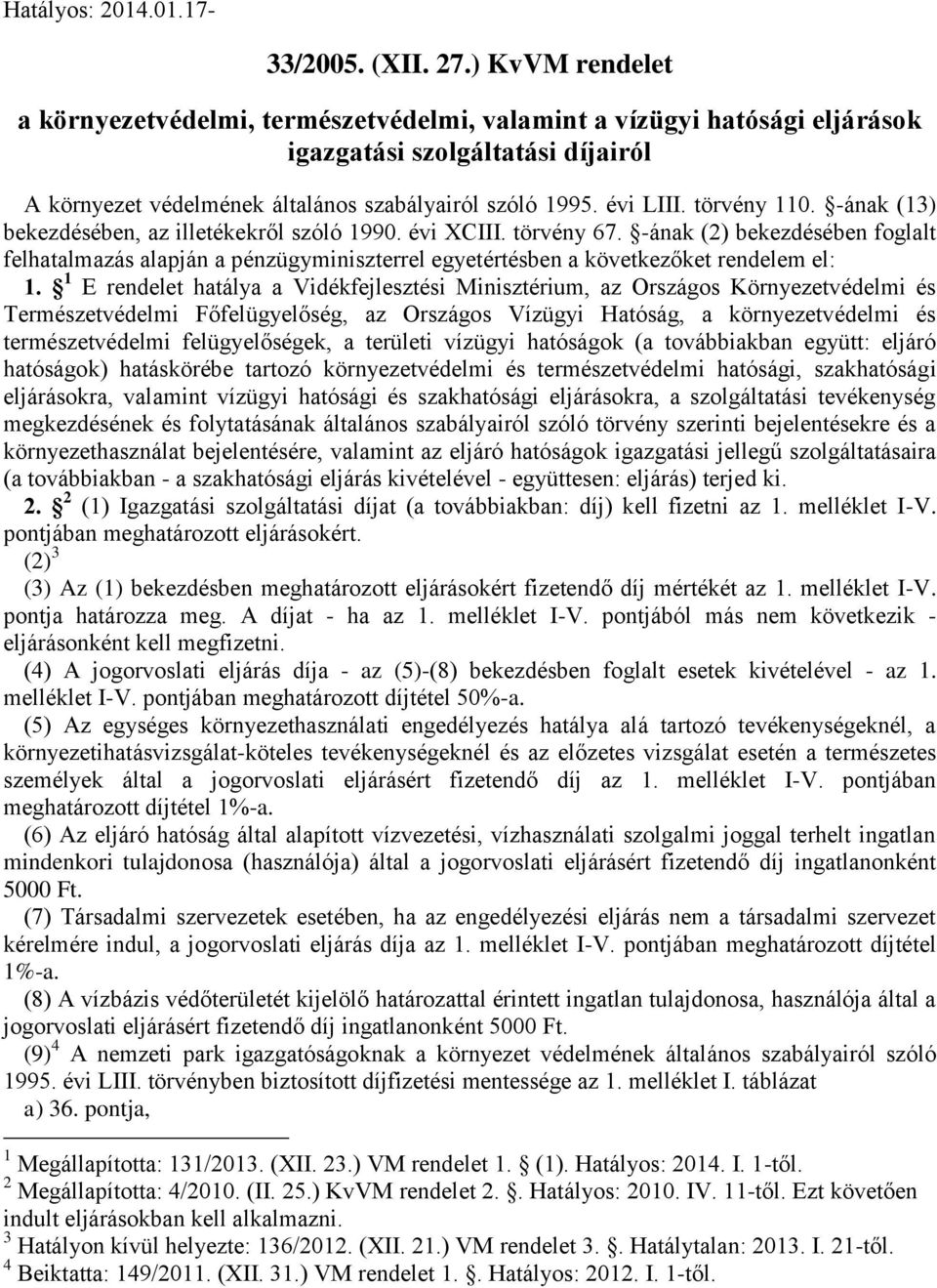 törvény 110. -ának (13) bekezdésében, az illetékekről szóló 1990. évi XCIII. törvény 67.