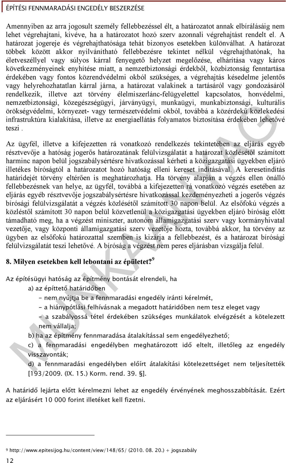 A határozat többek között akkor nyilvánítható fellebbezésre tekintet nélkül végrehajthatónak, ha életveszéllyel vagy súlyos kárral fenyegető helyzet megelőzése, elhárítása vagy káros