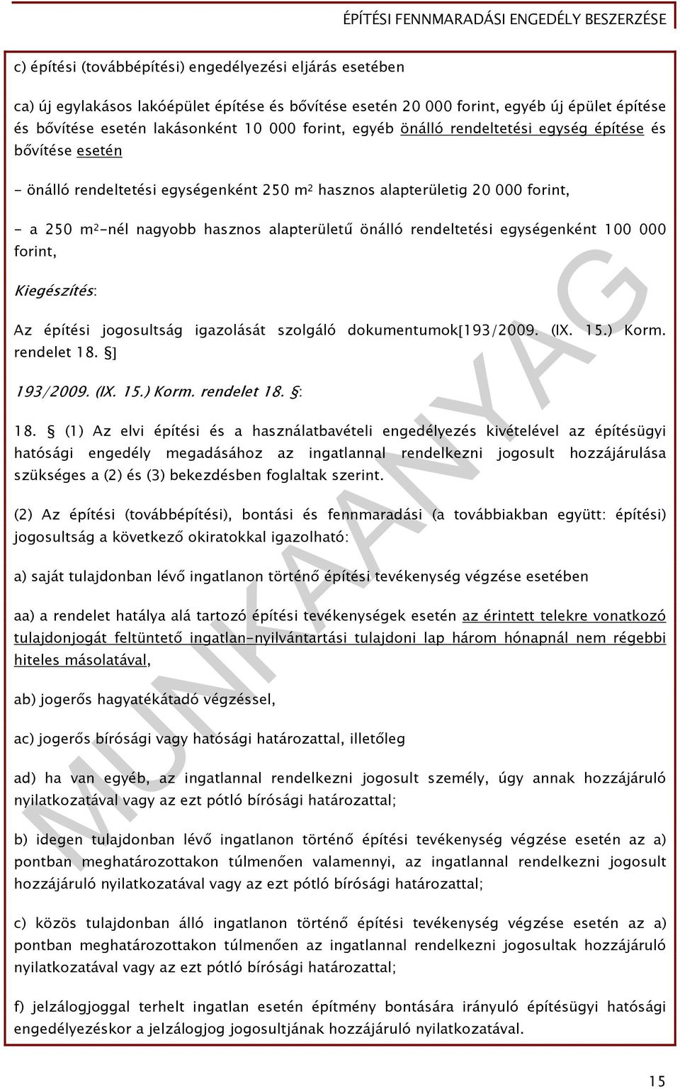 rendeltetési egységenként 100 000 forint, Kiegészítés: Az építési jogosultság igazolását szolgáló dokumentumok 193/2009. (IX. 15.) Korm. rendelet 18. 193/2009. (IX. 15.) Korm. rendelet 18. : 18.