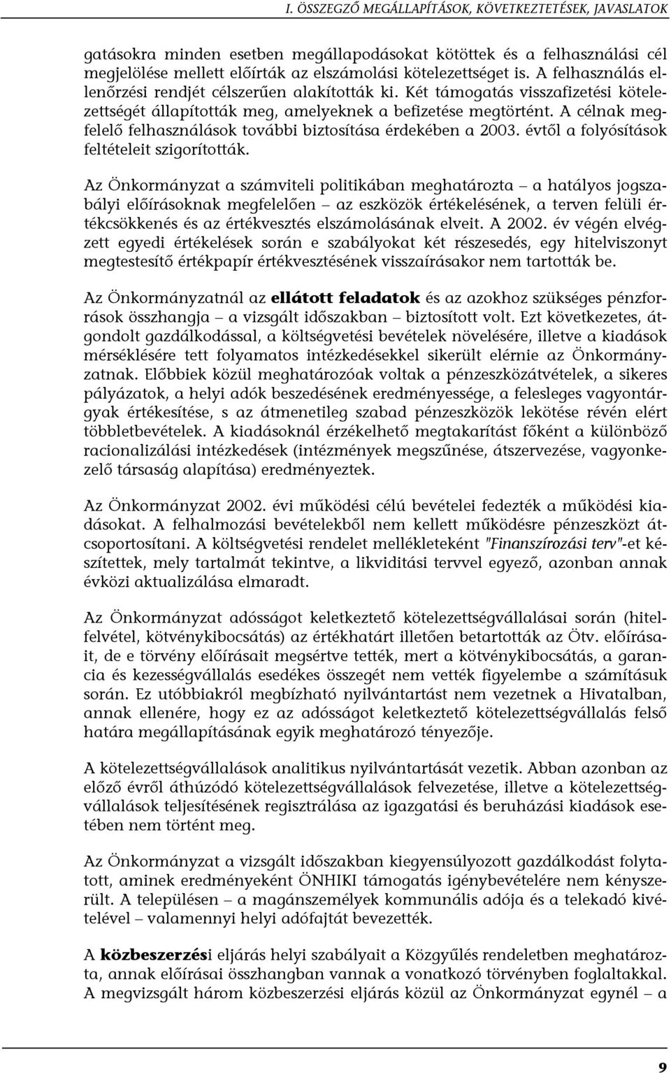 A célnak megfelelő felhasználások további biztosítása érdekében a 2003. évtől a folyósítások feltételeit szigorították.