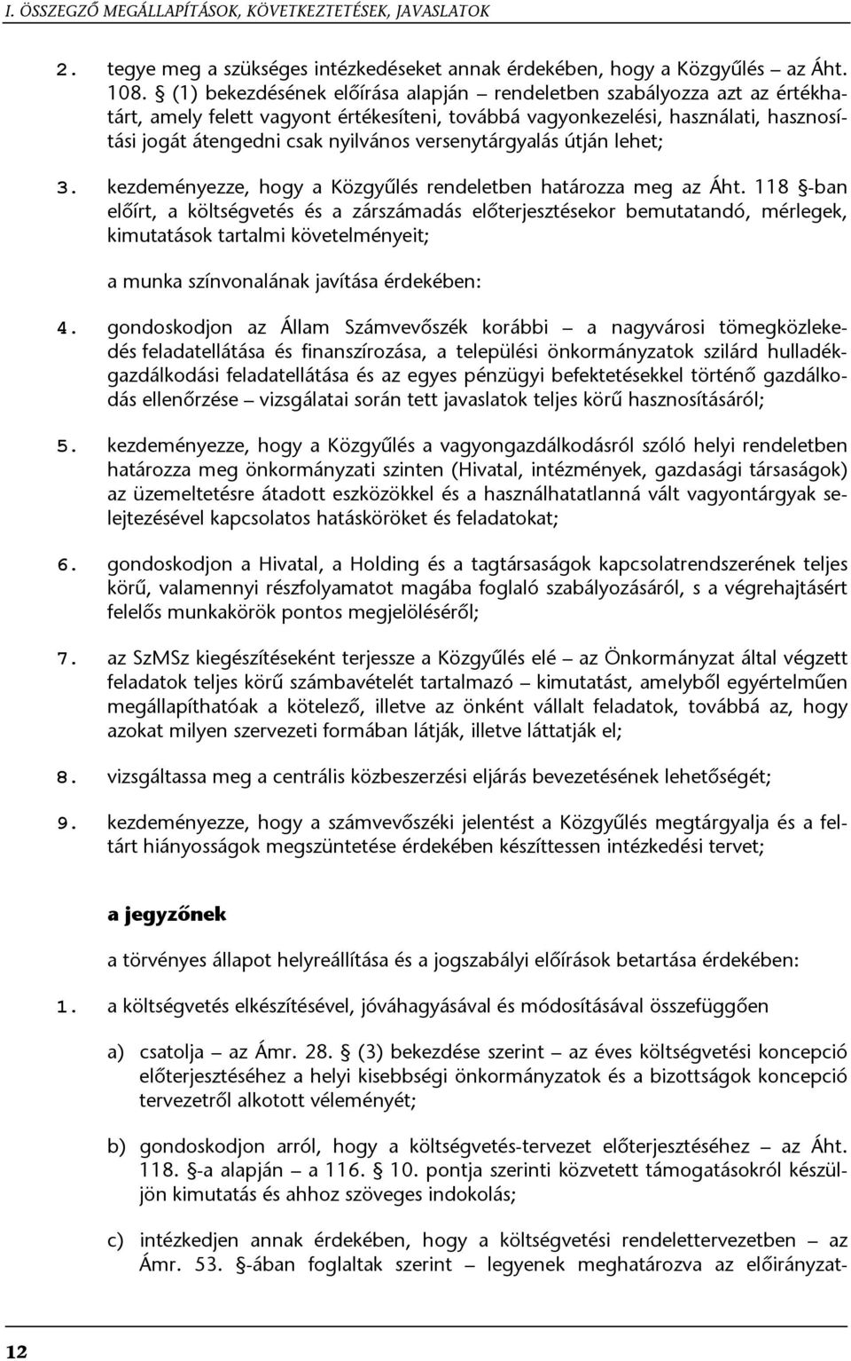 versenytárgyalás útján lehet; 3. kezdeményezze, hogy a Közgyűlés rendeletben határozza meg az Áht.