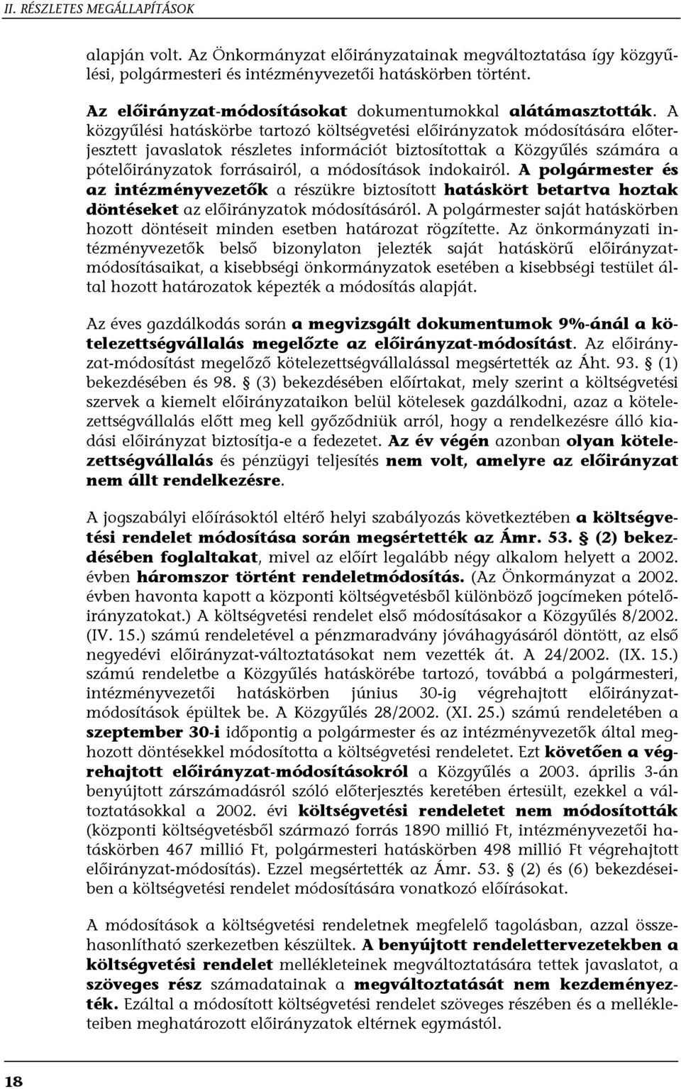 módosítások indokairól. A polgármester és az intézményvezetők a részükre biztosított hatáskört betartva hoztak döntéseket az előirányzatok módosításáról.