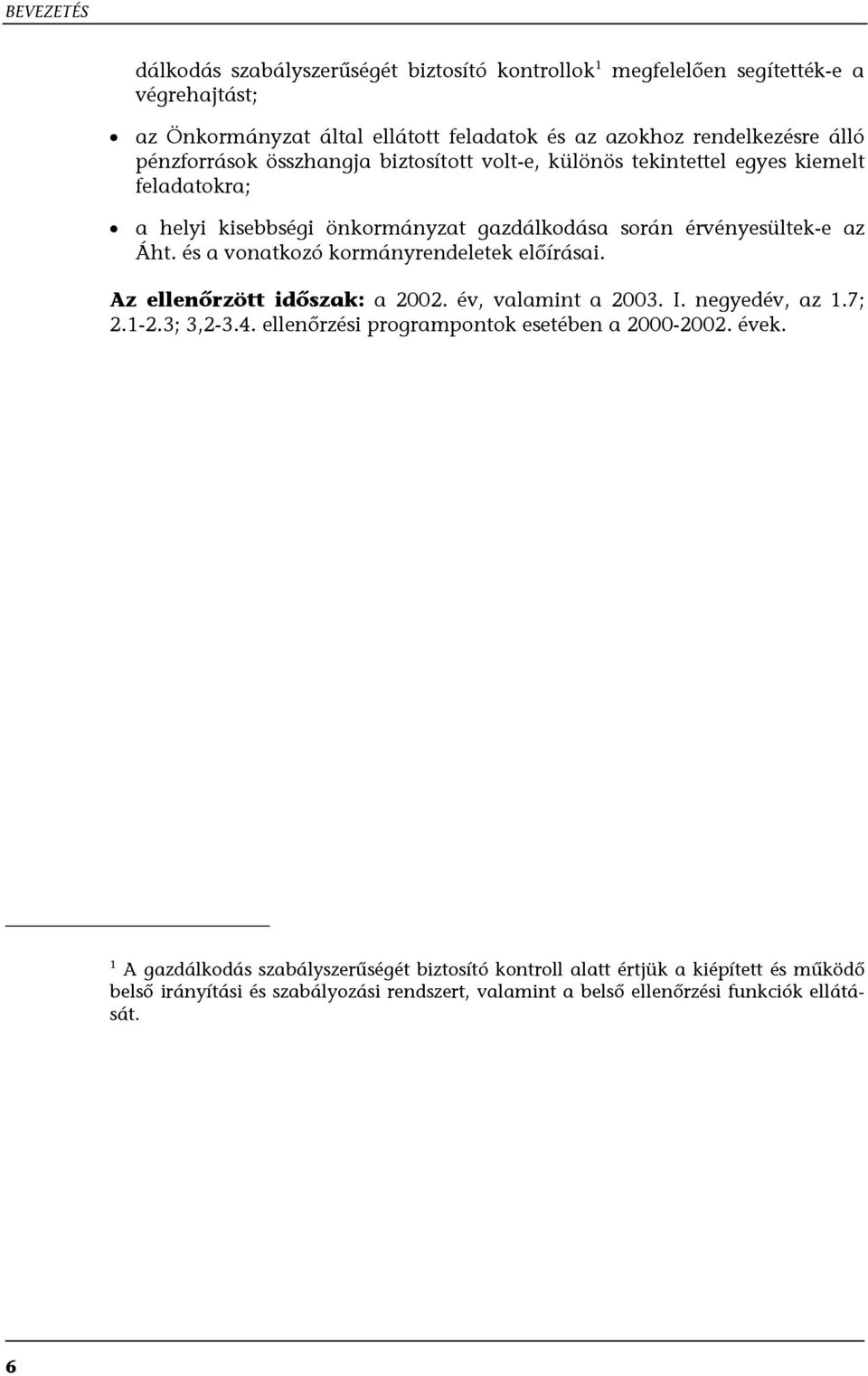 és a vonatkozó kormányrendeletek előírásai. Az ellenőrzött időszak: a 2002. év, valamint a 2003. I. negyedév, az 1.7; 2.1-2.3; 3,2-3.4.