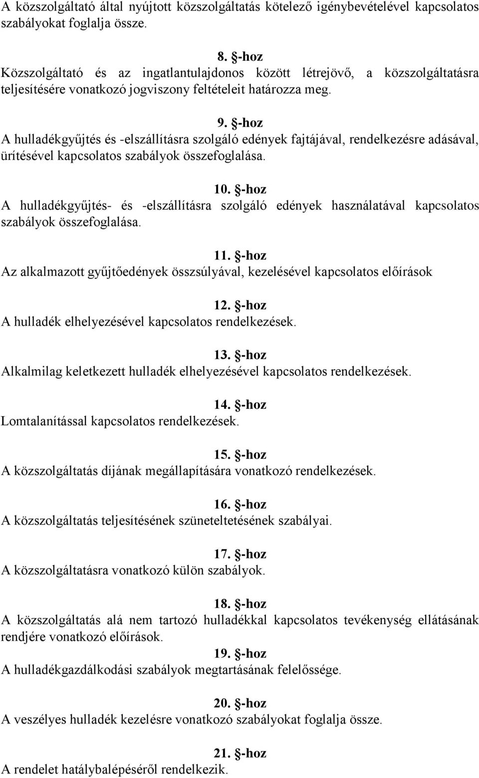 -hoz A hulladékgyűjtés és -elszállításra szolgáló edények fajtájával, rendelkezésre adásával, ürítésével kapcsolatos szabályok összefoglalása. 10.